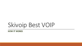 Skivoip Best VOIP
HOW IT WORKS
 