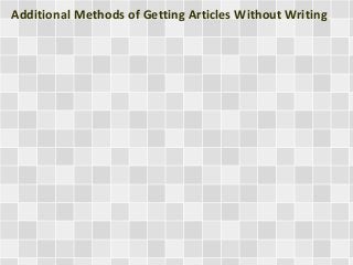 Additional Methods of Getting Articles Without Writing 
 