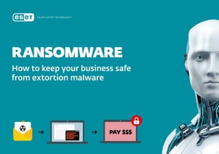ransomware   1
RANSOMWARE
How to keep your business safe
from extortion malware
 