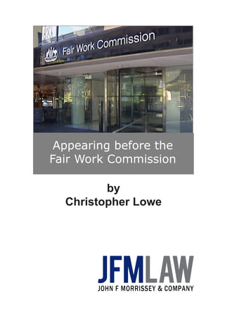 Appearing before the
Fair Work Commission
by
Christopher Lowe
 