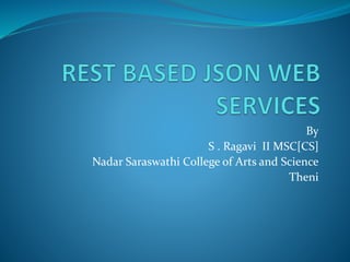 By
S . Ragavi II MSC[CS]
Nadar Saraswathi College of Arts and Science
Theni
 