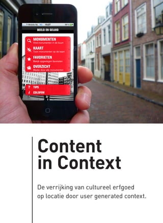Content
in Context
De verrijking van cultureel erfgoed
op locatie door user generated context.
 