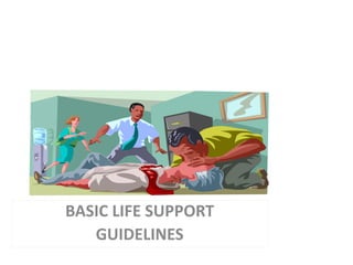 BASIC LIFE SUPPORT
GUIDELINES
 