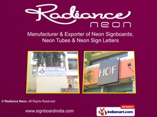 Manufacturer & Exporter of Neon Signboards,
                      Neon Tubes & Neon Sign Letters




© Radiance Neon, All Rights Reserved


                www.signboardindia.com
 