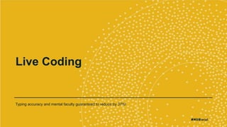 Live Coding
Typing accuracy and mental faculty guaranteed to reduce by 37%!
 