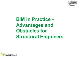 BIM in Practice -
Advantages and
Obstacles for
Structural Engineers
 