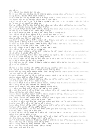 cho mÃ¡y.
507. CÃ¡ch lau bá»¥i á»™ ti vi.
Ti vi sau khi sá» dá»¥ng má»™t thá»™i gian, trong mÃ¡y sáº½ phá»§ lÃªn má»™t
lá»™p bá»¥i. Bá»¥i tÃch tá»¥ nhiá»™u
sáº½ áº£nh hâ™™á»™ng ráº¥t lá»™n Ä™áº¿n tuá»™i thá»™ cá»§a ti vi. Ta cÃ³ thá»™
lau bá»¥i cho ti vi báº±ng cÃ¡ch sau : trâ™™á»™c
tiÃªn, ta rÃºt ráº¯c cáº¯m Ä™iá»™n nguá»™n ra, cho ti vi ra ngoÃ i phÃ²ng, thÃ¡o
náº¯p sau ti vi ra,dÃ¹ng bÆ¡m xe
Ä™áº¡p (thÃ¡o Ä™áº§u kim loáº¡i á»™ bÆ¡m ra) bÆ¡m hÆ¡i hâ™™á»™ng vÃ o nhá»¯ng
chá»™ cÃ³ bá»¥i trong ti vi, bÆ¡m Ä™áº¿n
khi sáº¡ch háº¿t bá»¥i thÃ¬ thÃ´i. Trong khi thao tÃ¡c pháº£i Ä™áº·c biá»™t chÃº
Ã½ khÃ´ng Ä™â™™á»£c Ä™á»™ vÃ²i bÆ¡m cháº¡m
vÃ o cÃ¡c thiáº¿t bá»™ Ä™iá»™n vÃ dÃ¢y ná»™i trong mÃ¡y.
508. CÃ¡ch dÃ¹ng Ã¡nh sÃ¡ng Ä™Ã¨n trong khi xem ti vi.
Khi xem ti vi Ä™en tráº¯ng, ta Ä™áº·t á»™ sau ti vi má»™t bÃ³ng Ä™Ã¨n xanh
nhá»™, phÃa sau lâ™™ng ngâ™™á»™i
xem Ä™áº·t má»™t bÃ³ng Ä™Ã¨n nhá»™ mÃ u Ä™á»™, khi báºt ti vi Ä™á»™ng thá»™i
cÅ©ng báºt 2 bÃ³ng Ä™Ã¨n xanh Ä™á»™ lÃªn, ti
vi tráº¯ng Ä™en sáº½ trá»™ nÃªn Ä™áº¹p hÆ¡n nhâ™™ cÃ³ mÃ u, khi xem khÃ´ng
nhá»¯ng táº¡o cáº£m giÃ¡c dá»™ chá»™u mÃ
cÃ²n cÃ³ lá»£i Ä™á»™i vá»™i máº¯t ngâ™™á»™i xem.
509. CÃ¡ch lÃ m ti vi háº¿t nhiá»™u.
Khi ti vi bá»™ nhiá»™u ráº¥t khÃ³ chá»™u. Ta cÃ³ thá»™ lÃ m háº¿t nhiá»™u báº±ng
cÃ¡ch dÃ¹ng 1 sá»£i dÃ¢y dáº«n
báº±ng kim loáº¡i, Ä™á»™ lá»™ kim loáº¡i ra ngoÃ i, dÃ i khoáº£ng 1m (náº¿u ta
lÃ m Ä™â™™á»£c máº¡ng lâ™™á»™i dÃ¢y dáº«n
kim loáº¡i thÃ¬ cÃ ng tá»™t) khi xem cáº¯m vÃ o á»™ cáº¯m Ä™ng ten cá»§a ti vi.
Náº¿u mÃ n hÃ¬nh váº«n lÃºc nhiá»™u
lÃºc khÃ´ng, ta cÃ³ thá»™ Ä™iá»™u chá»™nh sá»£i dÃ¢y dáº«n cho Ä™áº¿n khi khÃ´ng
cÃ²n váº¿t nhiá»™u.
71
Pháº§n 2 : Sá» dá»¥ng vÎ¼ báº£o dâ™™á»¡ng thiáº¿t bá»™ cat set, raÄ™io.
510. CÃ¡ch sá» dá»¥ng má»™i cá»§a micro khÃ´ng dÃ¢y.
Micro khÃ´ng dÃ¢y bÃ¡n trÃªn thá»™ trâ™™á»™ng pháº§n lá»™n chá»™ dÃ¹ng Ä™á»™ thÃ
´ng qua raÄ™io cÃ³ dáº£i sÃ³ng
Ä™iá»™u chá»™nh tiáº¿n hÃ nh phÃ³ng nhanh, ngoÃ i ra ta cÃ²n cÃ³ thá»™ sá»
dá»¥ng micro khÃ´ng dÃ¢y Ä™á»™ ghi
tiáº¿ng hÃ¡t. Ä™á»™ trÃ¡nh tiáº¿ng rÃt, ta cáº§n pháº£i ngáº¯t loa trong mÃ¡y,
cáº¯m tai nghe vÃ o Ä™á»™ kiá»™m tra.
Ngâ™™á»™i hÃ¡t Ä™á»™i máº·t vá»™i micro, nháº¡c khÃ Ä™iá»™u chá»™nh thá»© tá»±,
nhâ™™ váºy bÄ™ng ghi cháº¥t lâ™™á»£ng Ã¢m
thanh sáº½ tá»™t, rÃµ hÆ¡n sá» dá»¥ng trong mÃ¡y.
511. MÃ¡y ghi Ã¢m giÃºp tÄ™ng câ™™á»™ng ghi nhá»™.
MÃ¡y ghi Ã¢m ngoÃ i dÃ¹ng Ä™á»™ thu phÃ¡t, cÃ²n cÃ³ thá»™ dÃ¹ng Ä™á»™ giÃºp
tÄ™ng câ™™á»™ng ghi nhá»™ trong
viá»™c há»™c ngoáº¡i ngá»¯ hoáº·c há»™c thuá»™c lÃ²ng. CÃ¡ch nÃ y cÃ³ thá»™
á»©ng dá»¥ng cho cÃ¡c kÃch cá»¡ mÃ¡y ghi
Ã¢m, chá»™ cáº§n cÃ³ thÃªm má»™t chiáº¿c phÃ´n nghe theo kiá»™u mang trÃªn
Ä™áº§u lÃ Ä™â™™á»£c. CÃ¡ch lÃ m nhâ™™ sau
: ta Ä™áº·t mÃ¡y ghi Ã¢m á»™ tráº¡ng thÃ¡i ghi Ã¢m, cáº¯m phÃ´n nghe Ä™á»™
kiá»™m tra, lÃºc nÃ y hâ™™á»™ng vÃ o micro
trong mÃ¡y Ä™á»™ nÃ³i, nhâ™™ váºy trong phÃ´n báº¡n sáº½ nghe Ä™â™™á»£c rÃµ
tiáº¿ng nÃ³i cá»§a mÃ¬nh, giÃºp tÄ™ng
câ™™á»™ng trÃ nhá»™. Do sau khi áº¥n phÃm ghi Ã¢m xuá»™ng, mÃ¡y sáº½ chuyá»™n
Ä™á»™ng, nhâ™™ váºy lÃ m hao phÃ
Ä™iá»™n nÄ™ng, tÄ™ng sá»± mÃ i mÃ²n vÃ tiáº¿ng á»™n. Ta dÃ¹ng 1 phÃch cáº¯m 2
chÃ¢n Ä™â™™á»™ng kÃnh 2.5cm
(khÃ´ng cáº§n ná»™i dÃ¢y Ä™iá»™n) cáº¯m vÃ o lá»™ cáº¯m micro Ä™iá»™u khiá»™n
ghi Ã¢m tá»« xa cá»§a mÃ¡y, nhâ™™ váºy sáº½
ngáº¯t Ä™â™™á»£c nguá»™n Ä™iá»™n. Hoáº·c trâ™™á»™c khi áº¥n phÃm ghi Ã¢m, ta cÃ³
thá»™ cho tay vÃ o trong cá»a bÄ™ng áº¥n
nháº¹ láº«y chá»™ng xoÃ¡ nháº§m, nhâ™™ váºy Ä™áº§u tá»« sáº½ khÃ´ng bá»™ mÃ i
mÃ²n. Sau khi dÃ¹ng xong nhá»™ gáº¡t láº«y
vá»™ vá»™ trÃ ban Ä™áº§u.
 