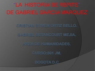 “LA HISTORIA SE REPITE”
DE GABRIEL GARCIA MARQUEZ
 