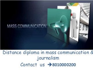 Distance diploma in mass communication & 
journalism 
Contact us 8010000200 
 