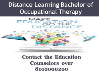 Distance Learning Bachelor of
Occupational Therapy
Contact the Education
Counselors over
8010000200
 