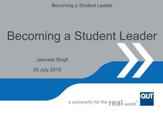 . Jasmeet Singh
Becoming a Student Leader
Becoming a Student Leader
20 July 2016
Awarded to:
Date:
Certificate of Completion in
 