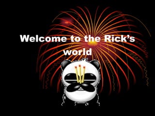 Welcome to the Rick’s world 