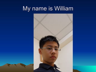 My name is William 