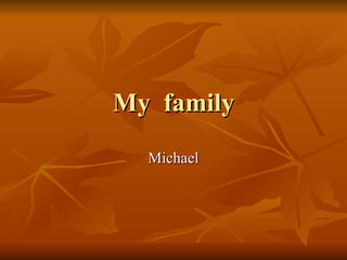 My  family Michael 