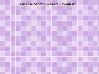 Adsense Secrets & More Revealed! 
 