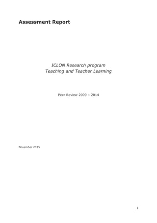 1
Assessment Report
ICLON Research program
Teaching and Teacher Learning
Peer Review 2009 – 2014
November 2015
 