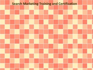 Search Marketing Training and Certification 
 