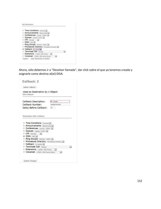 Ahora, sólo debemos ir a “Devolver llamada”, dar click sobre el que ya tenemos creado y
asignarle como destino al(el) DISA.




                                                                                          152
 