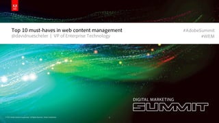 Top 10 must-haves in web content management                               #AdobeSummit
        @davidnuescheler | VP of Enterprise Technology                                   #WEM




© 2012 Adobe Systems Incorporated. All Rights Reserved. Adobe Confidential.   1
 