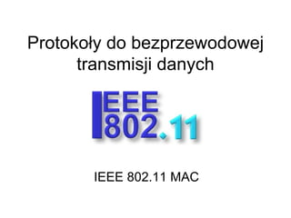Protokoły do bezprzewodowej transmisji danych IEEE 802.11 MAC 