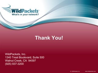 www.wildpackets.com© WildPackets, Inc.
Thank You!
WildPackets, Inc.
1340 Treat Boulevard, Suite 500
Walnut Creek, CA 94597
(925) 937-3200
 