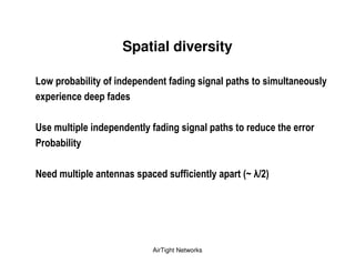 Spatial diversity

9                     & " (              (                       &             )   &   &"
    ?                     (

A       )       & &              &" (                   &
                & "

            )    &    &                      ((             &"       1B C8 3




                                    AirTight Networks
 