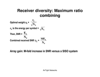 Receiver diversity: Maximum ratio
                     combining
                             rk
$     ) &               D
                                 N0
rk              "           ")        &D   Ek
      %     7 D Ek
               N0
                                           ME k
* )                 !        7         D
                                            N0


      "        # :( &                              7 !          $   "   )




                                            AirTight Networks
 