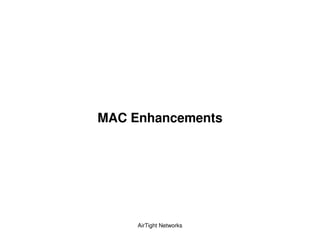 MAC Enhancements




     AirTight Networks
 