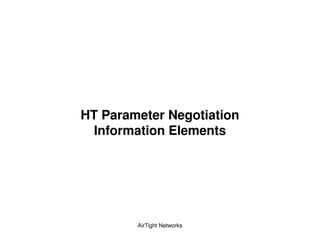 HT Parameter Negotiation
  Information Elements




        AirTight Networks
 