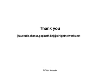 Thank you
I   %                JK




         AirTight Networks
 