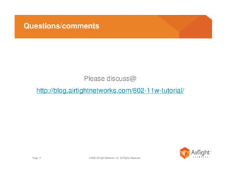 Questions/comments




                     Please discuss@
     http://blog.airtightnetworks.com/802-11w-tutorial/




  ...