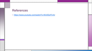 References
• https://www.youtube.com/watch?v=iKn0GzF5-IU
 