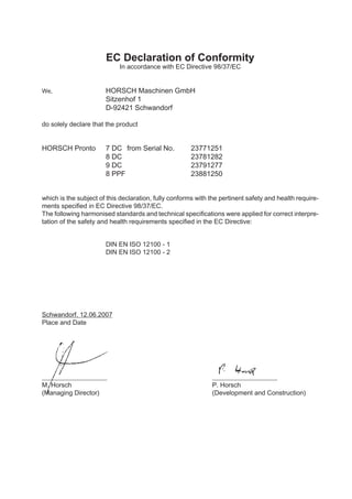EC Declaration of Conformity
In accordance with EC Directive 98/37/EC
We,			 HORSCH Maschinen GmbH
			 Sitzenhof 1
			 D-9...