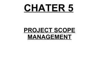 CHATER 5 PROJECT SCOPE MANAGEMENT 
