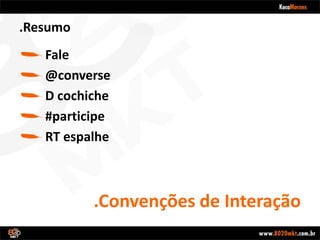 .Convenções de Interação.ResumoFale@converseD cochiche#participeRT espalhe