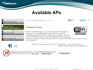 Available APs




13                                                      3-Stream?




      802.11n – Increased Speed, Increased Complexity               © WildPackets, Inc.   23
 