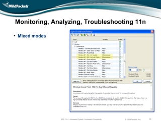 Monitoring, Analyzing, Troubleshooting 11n

• Mixed modes




                802.11n – Increased Speed, Increased Complexity   © WildPackets, Inc.   29
 