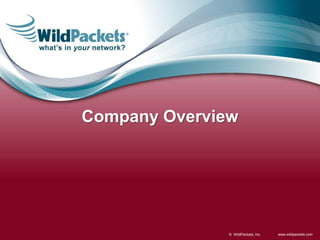 Company Overview




               © WildPackets, Inc.   www.wildpackets.com
 