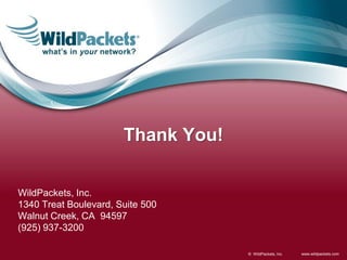 Thank You!


WildPackets, Inc.
1340 Treat Boulevard, Suite 500
Walnut Creek, CA 94597
(925) 937-3200

                                    © WildPackets, Inc.   www.wildpackets.com
 