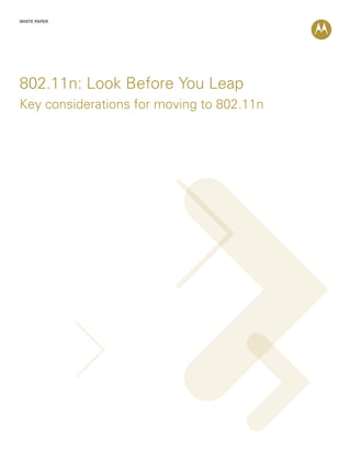 WHITE PAPER




802.11n: Look Before You Leap
Key considerations for moving to 802.11n
 
