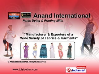   Anand International  Paras Dying & Printing Mills “ Manufacturer & Exporters of a  Wide Variety of Fabrics & Garments” 