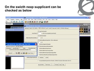 On the swicth neap supplicant can be checked as below 