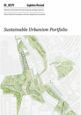 GR_UELPD Guglielmo Ricciardi
Sustainable Urbanism Portfolio
Urbanist, Environmental and Landscape designer planner
Urban Resilient Consultant | Climate Adaptation Consultant
 