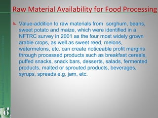 NationalFoodTechnologyResearchCentre
Endlesspossibilitiesinfoodresearch
Raw Material Availability for Food Processing
Valu...