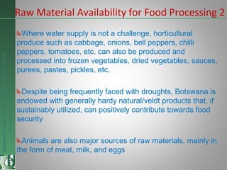 NationalFoodTechnologyResearchCentre
Endlesspossibilitiesinfoodresearch
Raw Material Availability for Food Processing 2
Wh...