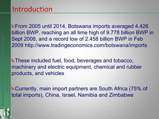 NationalFoodTechnologyResearchCentre
Endlesspossibilitiesinfoodresearch
Introduction
From 2005 until 2014, Botswana import...