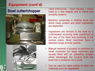 NationalFoodTechnologyResearchCentre
Endlesspossibilitiesinfoodresearch
Equipment (cont’d)
Bowl cutter/chopperBowl cutter/...
