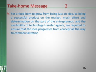 NationalFoodTechnologyResearchCentre
Endlesspossibilitiesinfoodresearch
Take-home Message 2
For a food item to grow from b...
