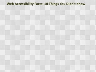 Web Accessibility Facts: 10 Things You Didn't Know 
 