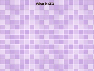What is SEO 
 